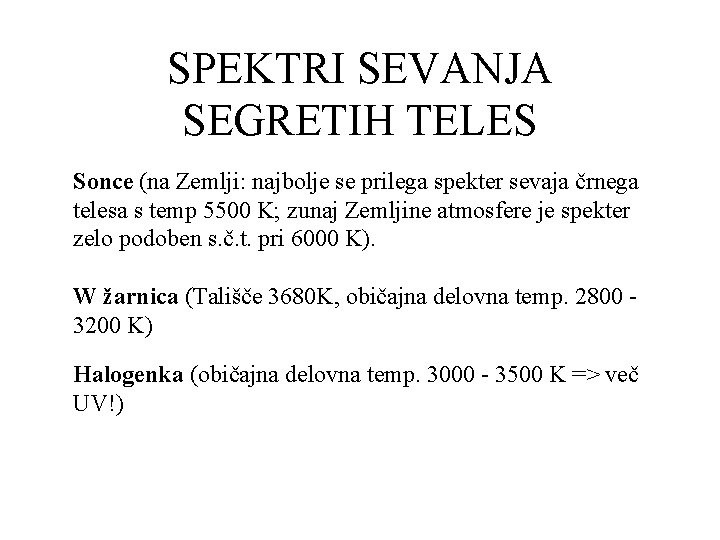 SPEKTRI SEVANJA SEGRETIH TELES Sonce (na Zemlji: najbolje se prilega spekter sevaja črnega telesa