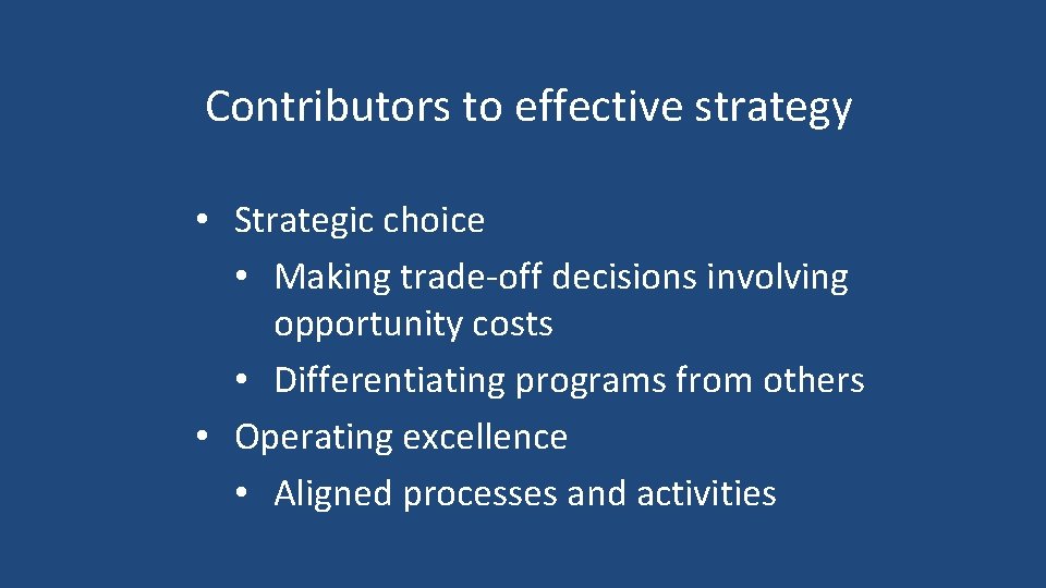 Contributors to effective strategy • Strategic choice • Making trade-off decisions involving opportunity costs