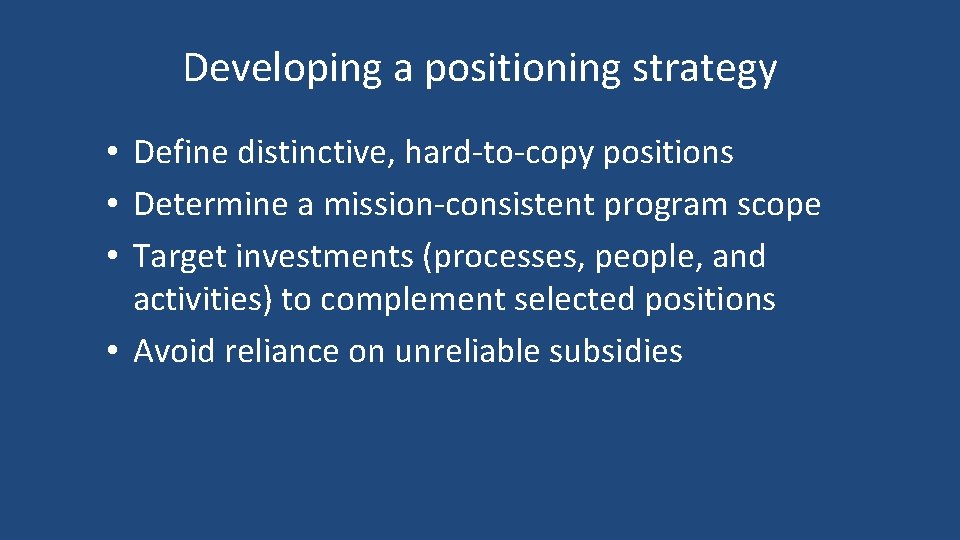 Developing a positioning strategy • Define distinctive, hard-to-copy positions • Determine a mission-consistent program