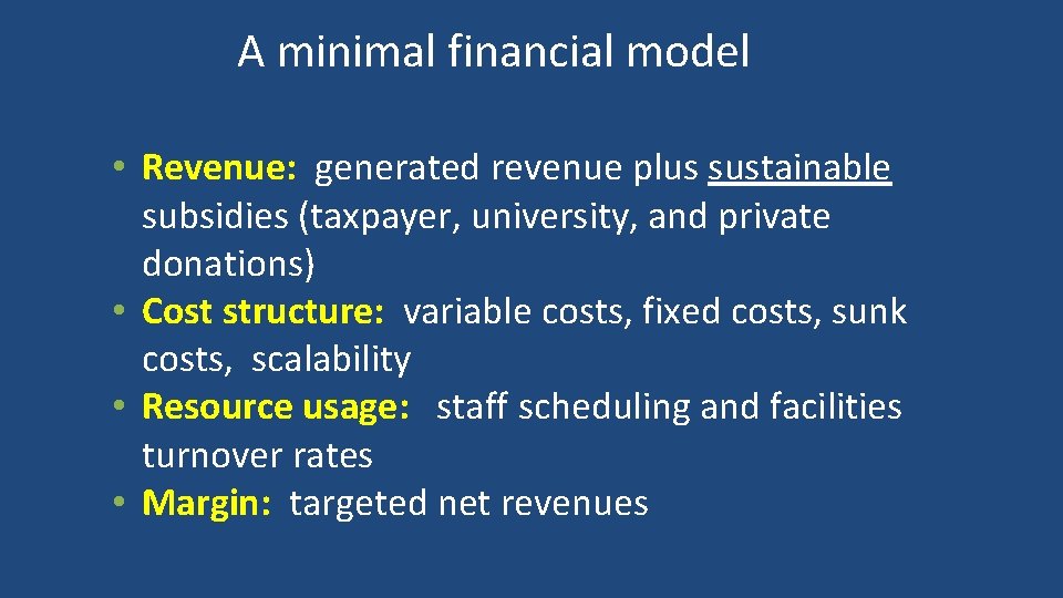 A minimal financial model • Revenue: generated revenue plus sustainable subsidies (taxpayer, university, and