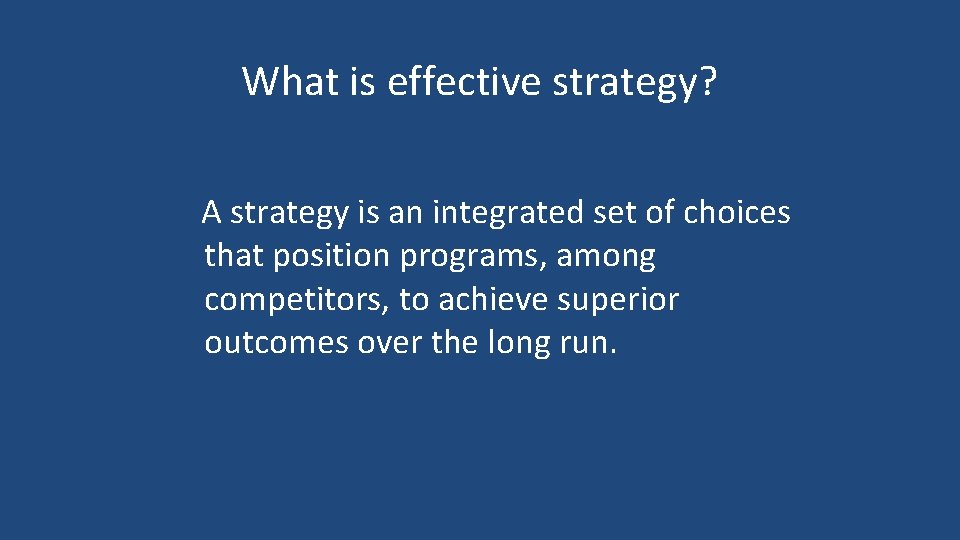 What is effective strategy? A strategy is an integrated set of choices that position