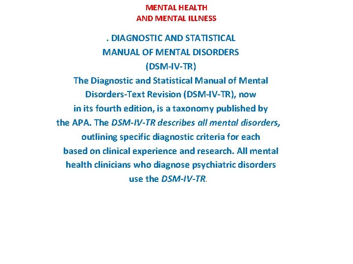 MENTAL HEALTH AND MENTAL ILLNESS . DIAGNOSTIC AND STATISTICAL MANUAL OF MENTAL DISORDERS (DSM-IV-TR)