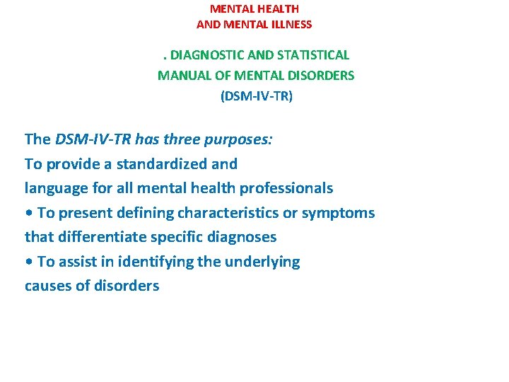 MENTAL HEALTH AND MENTAL ILLNESS . DIAGNOSTIC AND STATISTICAL MANUAL OF MENTAL DISORDERS (DSM-IV-TR)