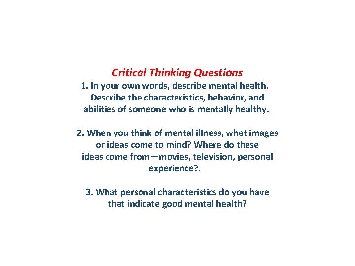 Critical Thinking Questions 1. In your own words, describe mental health. Describe the characteristics,