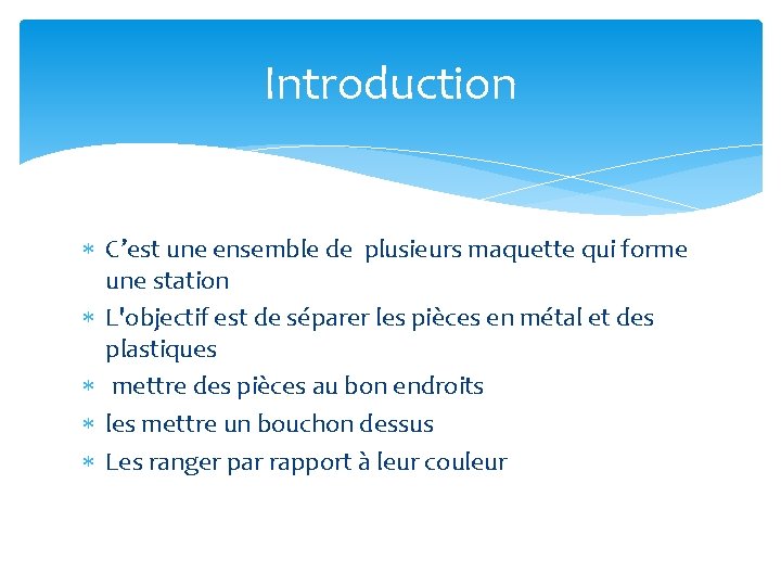 Introduction C’est une ensemble de plusieurs maquette qui forme une station L'objectif est de