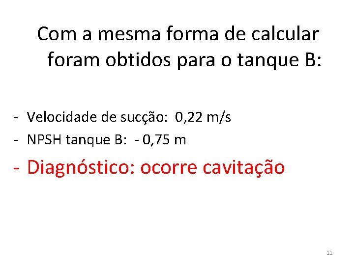 Com a mesma forma de calcular foram obtidos para o tanque B: - Velocidade