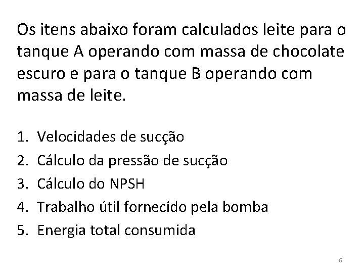 Os itens abaixo foram calculados leite para o tanque A operando com massa de