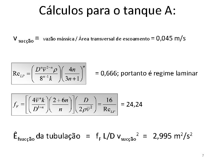 Cálculos para o tanque A: v sucção = vazão mássica / Área transversal de