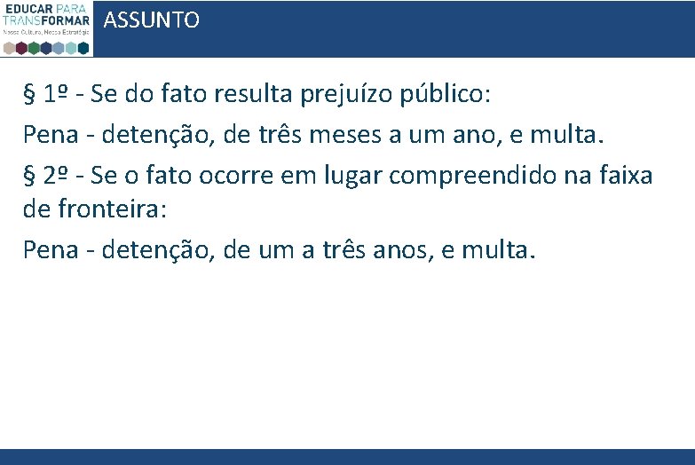 ASSUNTO § 1º - Se do fato resulta prejuízo público: Pena - detenção, de