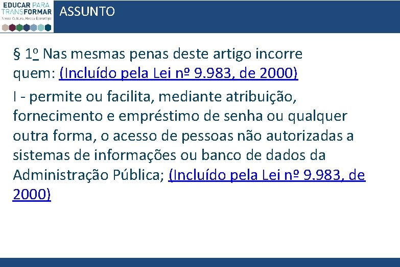 ASSUNTO § 1 o Nas mesmas penas deste artigo incorre quem: (Incluído pela Lei