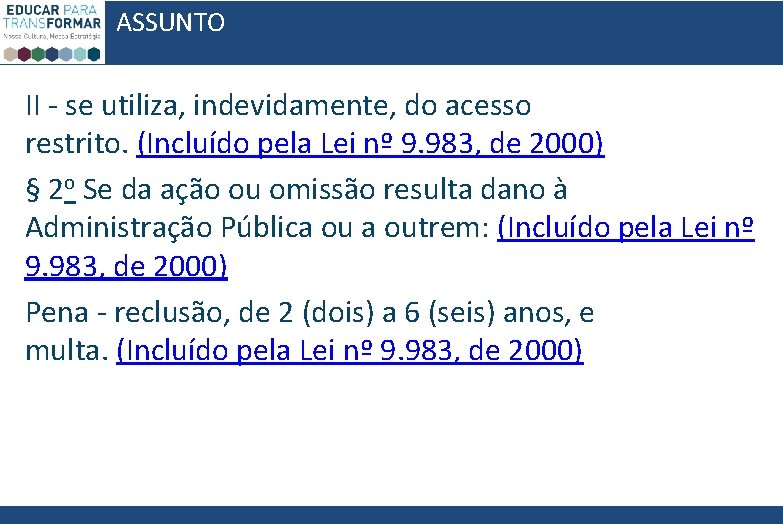 ASSUNTO II - se utiliza, indevidamente, do acesso restrito. (Incluído pela Lei nº 9.