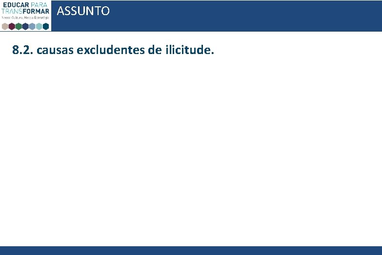 ASSUNTO 8. 2. causas excludentes de ilicitude. 