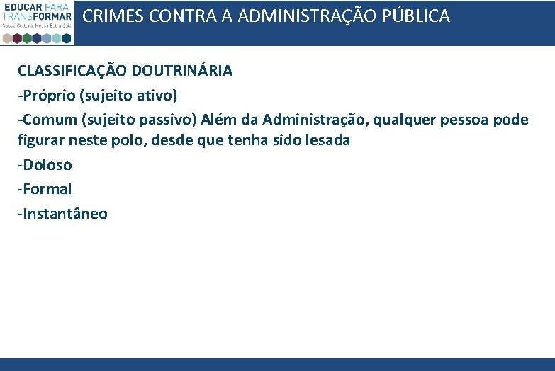 CRIMES CONTRA A ADMINISTRAÇÃO PÚBLICA CLASSIFICAÇÃO DOUTRINÁRIA -Próprio (sujeito ativo) -Comum (sujeito passivo) Além