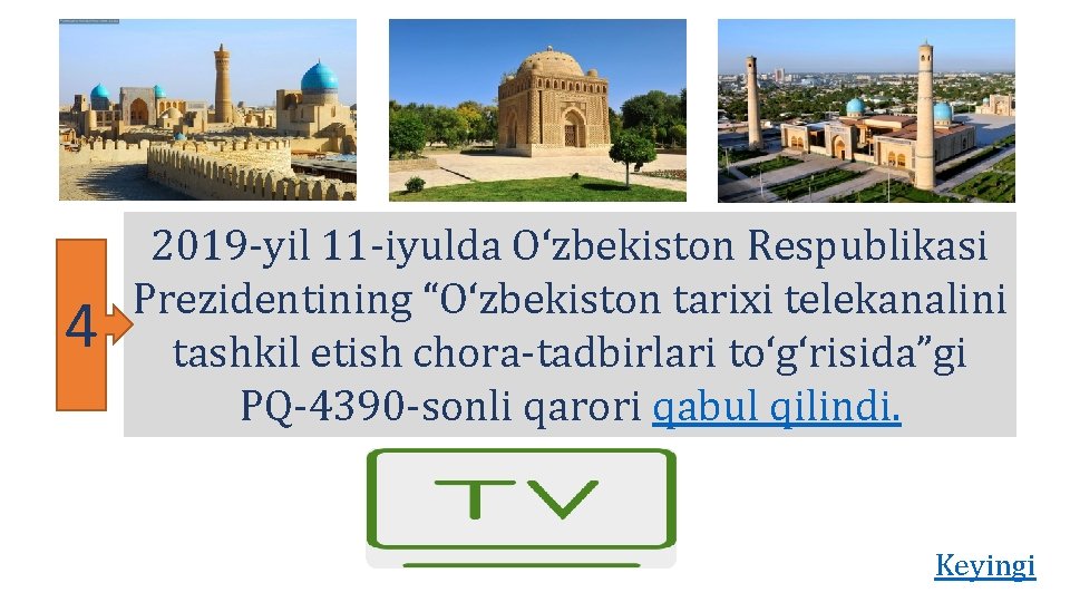 4 2019 -yil 11 -iyulda O‘zbekiston Respublikasi Prezidentining “O‘zbekiston tarixi telekanalini tashkil etish chora-tadbirlari