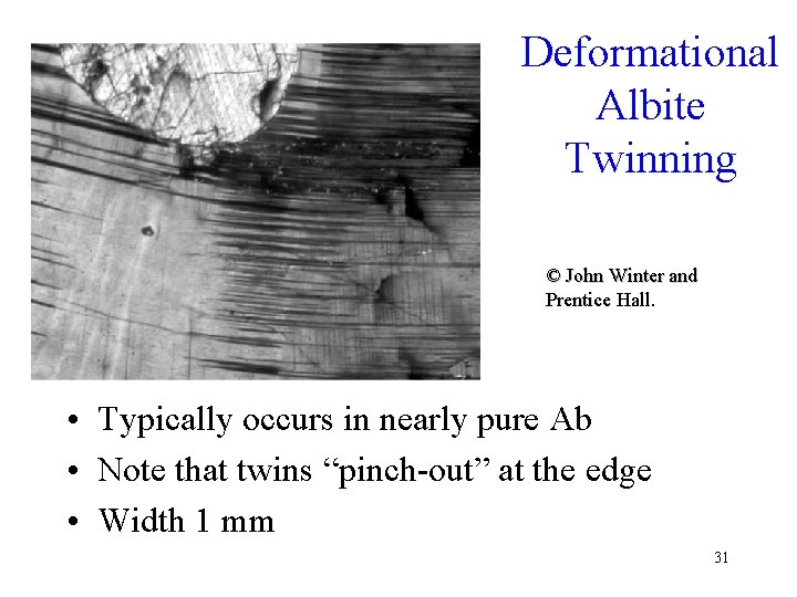 Deformational Albite Twinning © John Winter and Prentice Hall. • Typically occurs in nearly