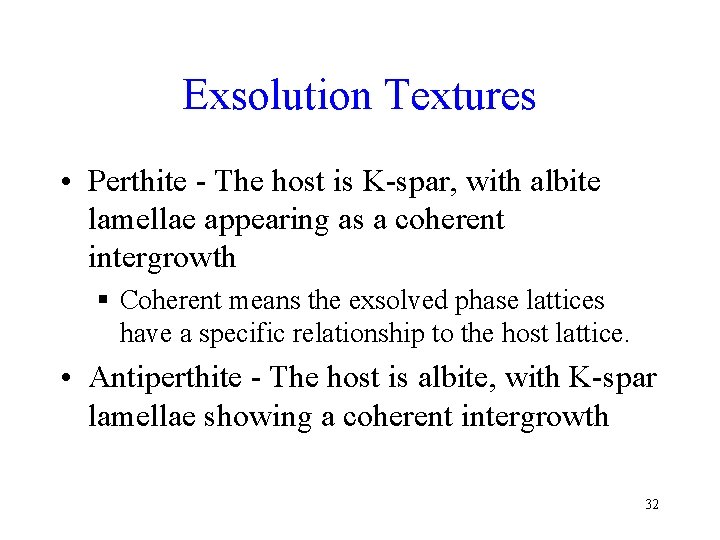 Exsolution Textures • Perthite - The host is K-spar, with albite lamellae appearing as