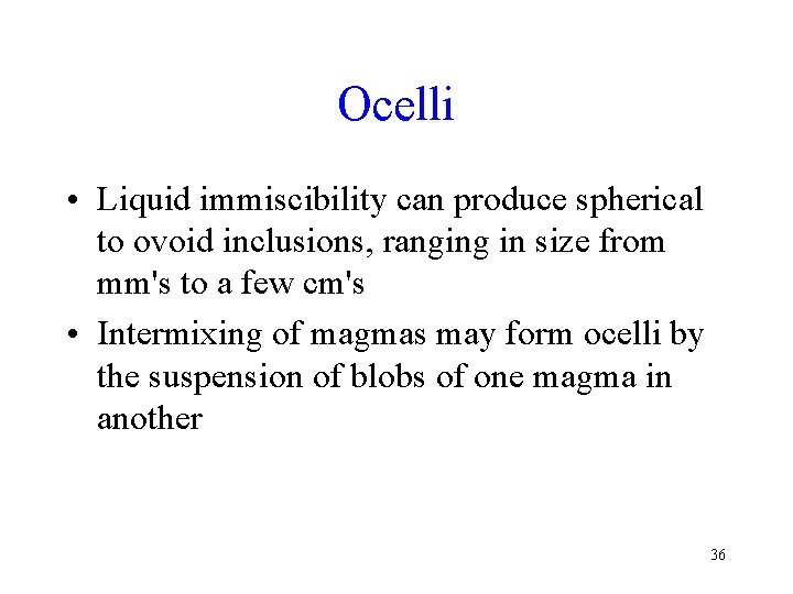 Ocelli • Liquid immiscibility can produce spherical to ovoid inclusions, ranging in size from