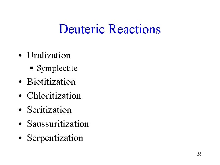 Deuteric Reactions • Uralization § Symplectite • • • Biotitization Chloritization Seritization Saussuritization Serpentization