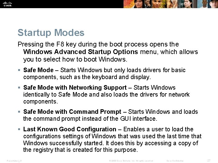 Startup Modes Pressing the F 8 key during the boot process opens the Windows Startup Modes Pressing the F 8 key during the boot process opens the Windows