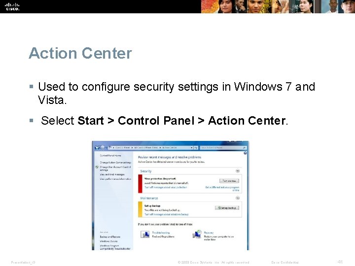 Action Center § Used to configure security settings in Windows 7 and Vista. § Action Center § Used to configure security settings in Windows 7 and Vista. §