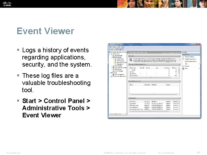 Event Viewer § Logs a history of events regarding applications, security, and the system. Event Viewer § Logs a history of events regarding applications, security, and the system.