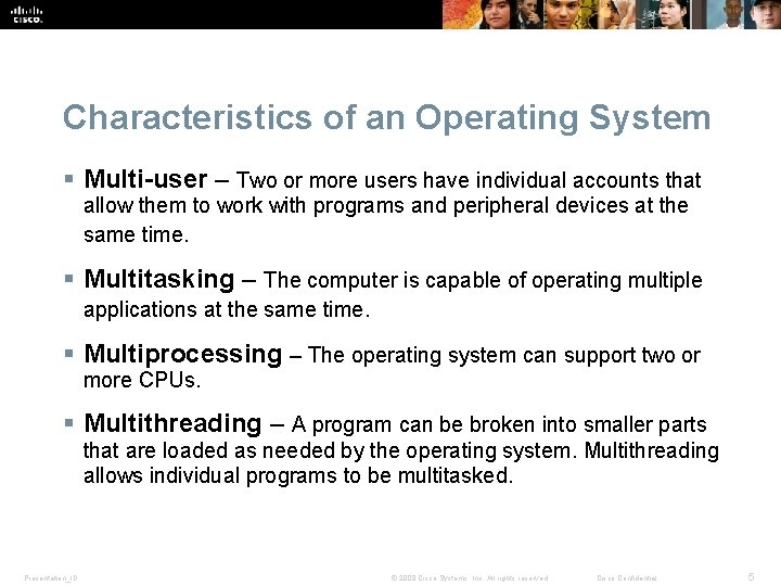 Characteristics of an Operating System § Multi-user – Two or more users have individual Characteristics of an Operating System § Multi-user – Two or more users have individual