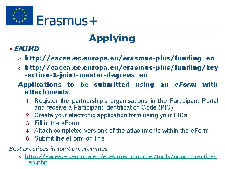 Applying § EMJMD o http: //eacea. ec. europa. eu/erasmus-plus/funding_en o http: //eacea. ec. europa.