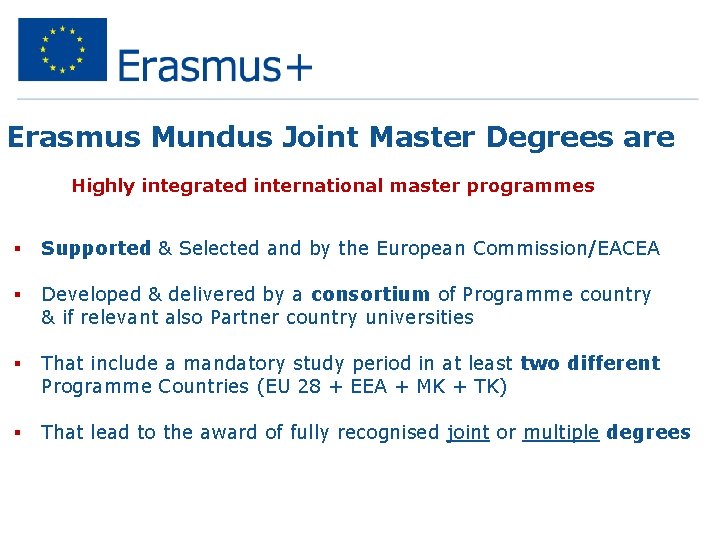 Erasmus Mundus Joint Master Degrees are Highly integrated international master programmes § Supported &