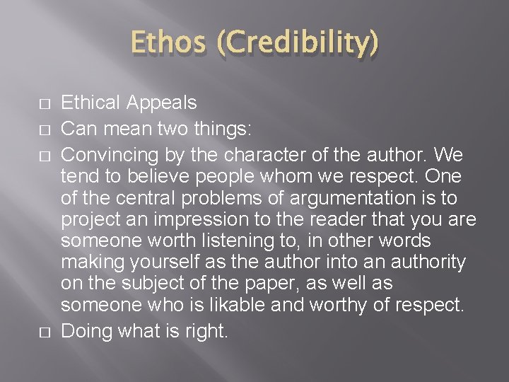 Ethos (Credibility) � � Ethical Appeals Can mean two things: Convincing by the character