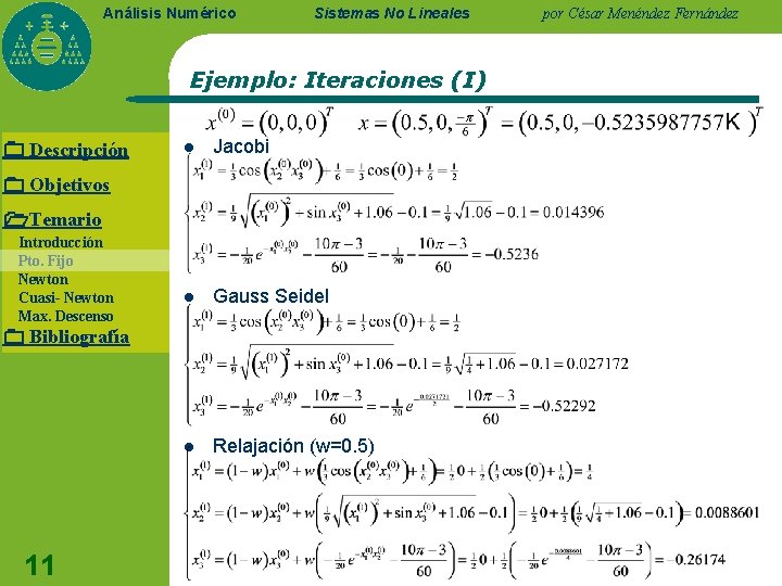 Análisis Numérico Sistemas No Lineales Ejemplo: Iteraciones (I) Descripción l Jacobi l Gauss Seidel