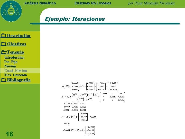 Análisis Numérico Sistemas No Lineales Ejemplo: Iteraciones Descripción Objetivos Temario Introducción Pto. Fijo Newton Análisis Numérico Sistemas No Lineales Ejemplo: Iteraciones Descripción Objetivos Temario Introducción Pto. Fijo Newton
