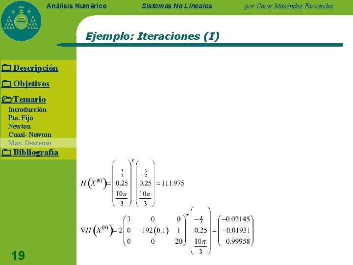 Análisis Numérico Sistemas No Lineales Ejemplo: Iteraciones (I) Descripción Objetivos Temario Introducción Pto. Fijo Análisis Numérico Sistemas No Lineales Ejemplo: Iteraciones (I) Descripción Objetivos Temario Introducción Pto. Fijo