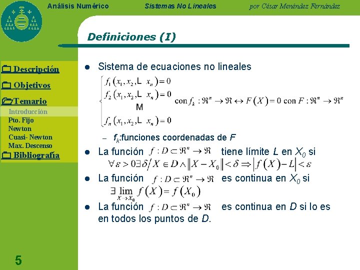 Sistemas No Lineales Análisis Numérico por César Menéndez Fernández Definiciones (I) Descripción l Sistema