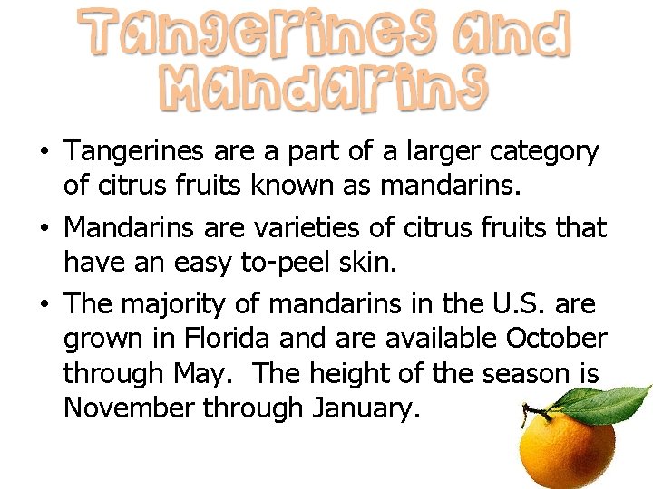  • Tangerines are a part of a larger category of citrus fruits known