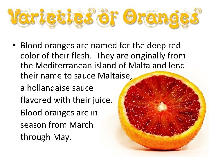  • Blood oranges are named for the deep red color of their flesh.
