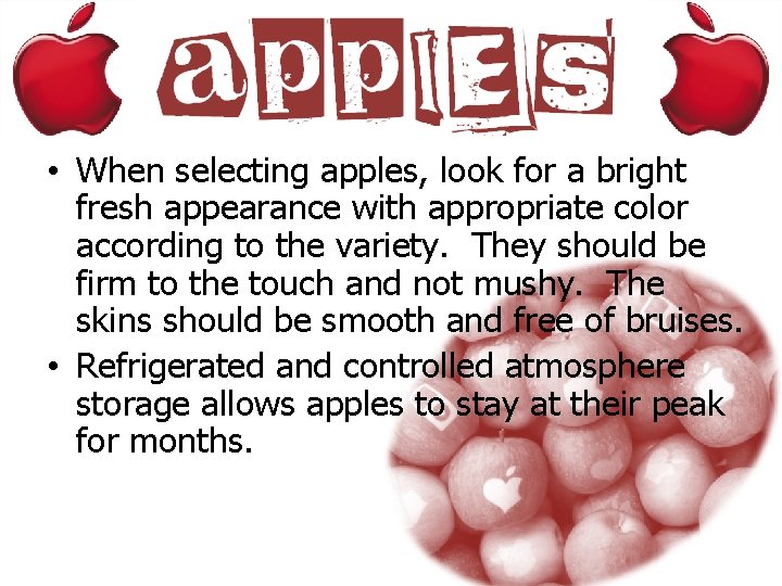  • When selecting apples, look for a bright fresh appearance with appropriate color