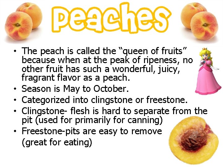  • The peach is called the “queen of fruits” because when at the