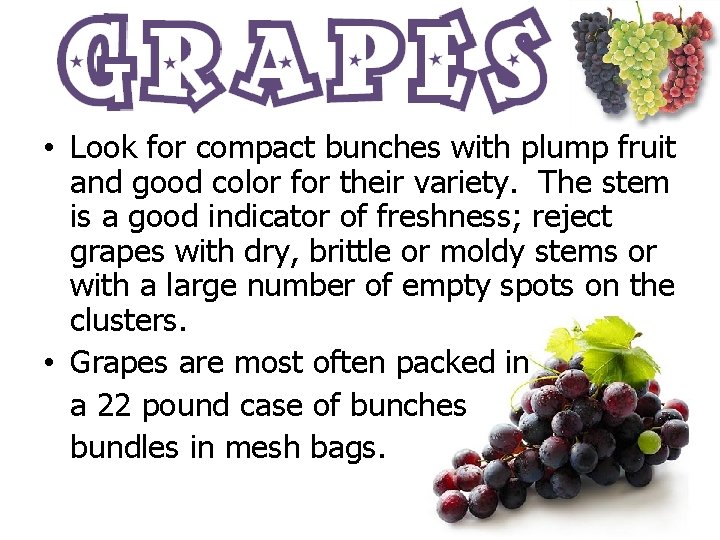  • Look for compact bunches with plump fruit and good color for their