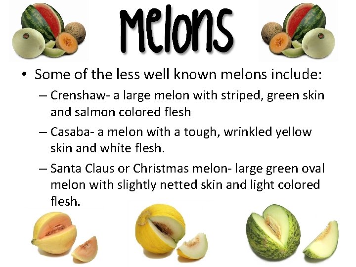  • Some of the less well known melons include: – Crenshaw- a large