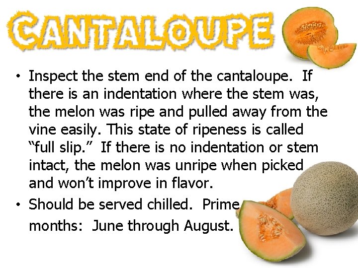  • Inspect the stem end of the cantaloupe. If there is an indentation