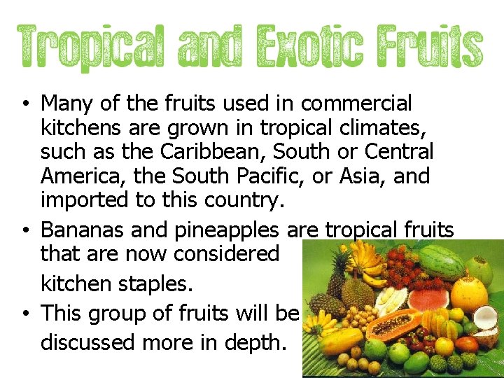  • Many of the fruits used in commercial kitchens are grown in tropical