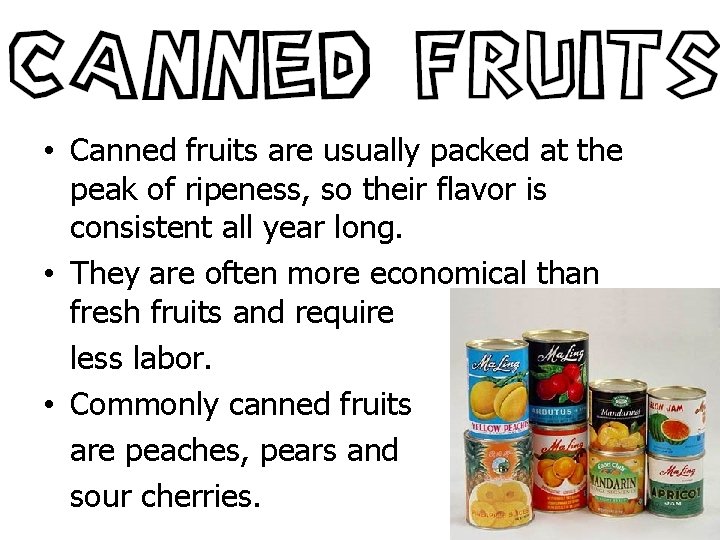  • Canned fruits are usually packed at the peak of ripeness, so their