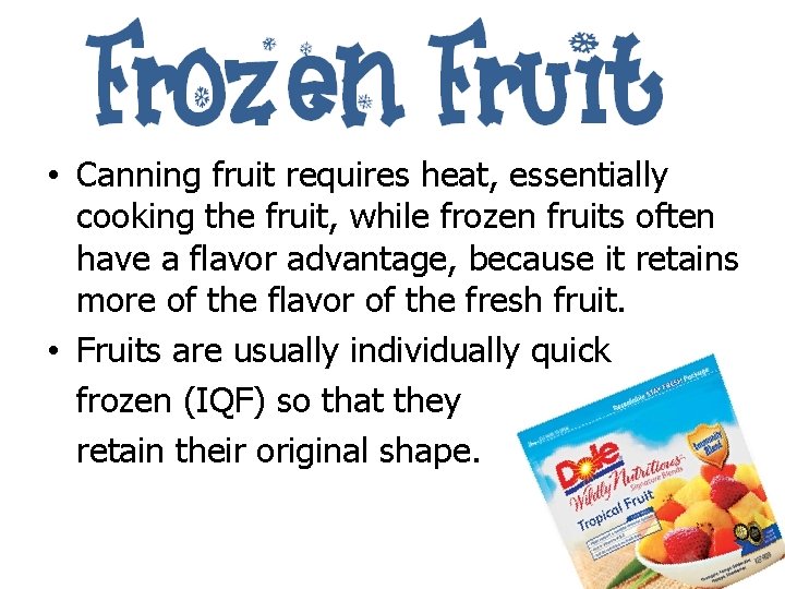  • Canning fruit requires heat, essentially cooking the fruit, while frozen fruits often