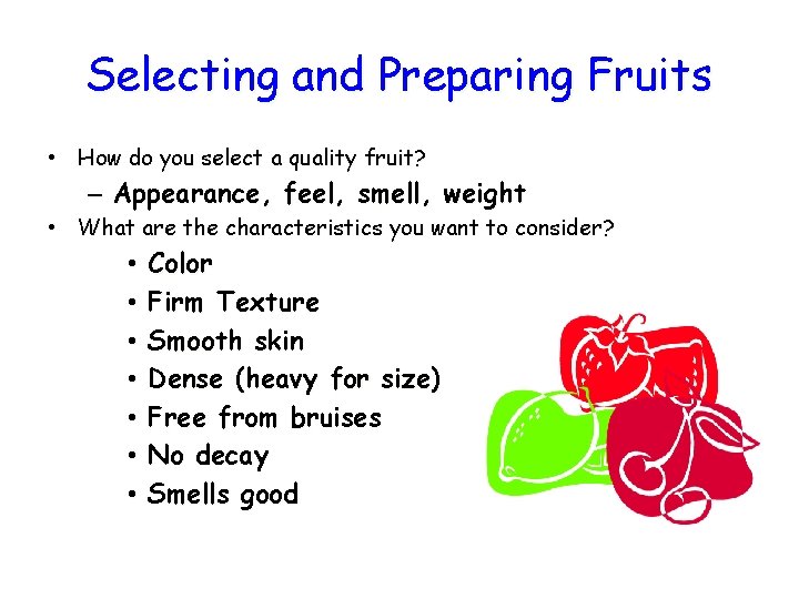 Selecting and Preparing Fruits • How do you select a quality fruit? – Appearance,