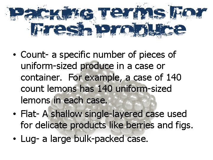  • Count- a specific number of pieces of uniform-sized produce in a case