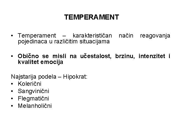 TEMPERAMENT • Temperament – karakterističan način reagovanja pojedinaca u različitim situacijama • Obično se