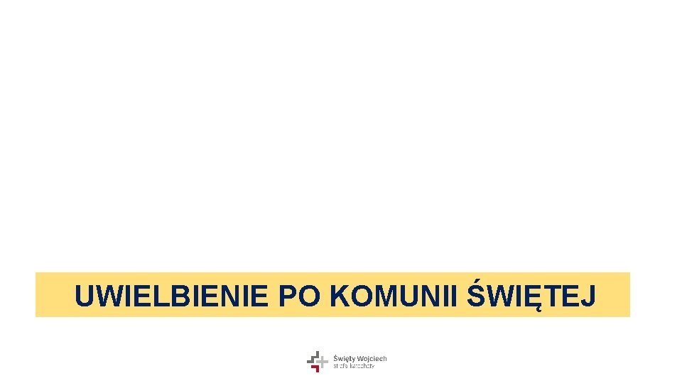 UWIELBIENIE PO KOMUNII ŚWIĘTEJ 