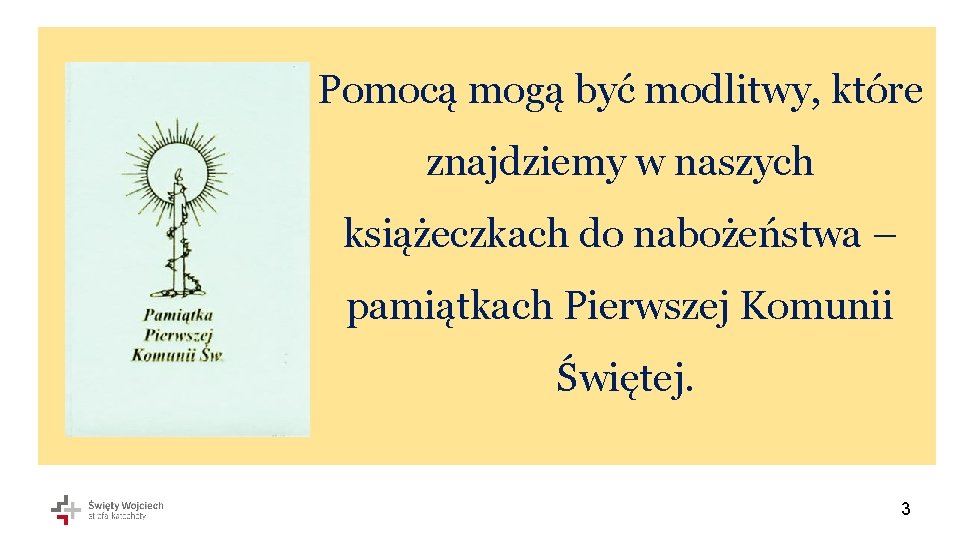 Pomocą mogą być modlitwy, które znajdziemy w naszych książeczkach do nabożeństwa – pamiątkach Pierwszej