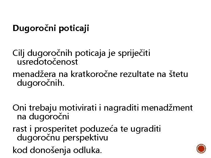 Dugoročni poticaji Cilj dugoročnih poticaja je spriječiti usredotočenost menadžera na kratkoročne rezultate na štetu