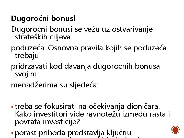 Dugoročni bonusi se vežu uz ostvarivanje strateških ciljeva poduzeća. Osnovna pravila kojih se poduzeća